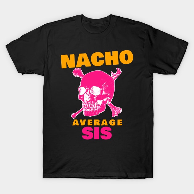 Nacho average Sis 2.0 T-Shirt by 2 souls